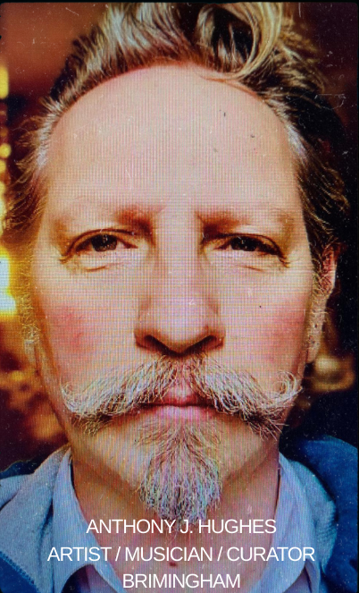 Anthony J. Hughes Artist / Musician / Curator Brimingham