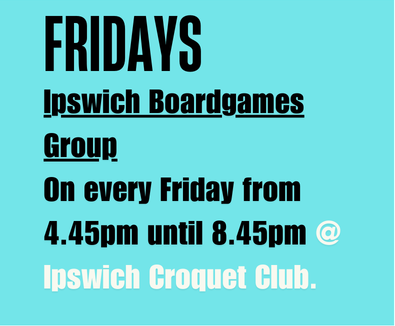 Fridays Ipswich Board games Group on every Friday from 4:45pm until 8:45pm at Ipswich Croquet Club