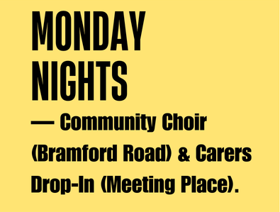 Monday Nights - Community Choir (Bramford Road) & Carers Drop-In (Meeting Place).
