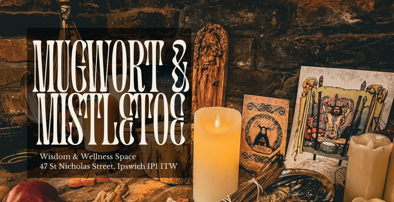 Mugwort & Mistletoe Wisdom & Wellness Space 47 St Nicholas Street, Ipswich IP1 1TW