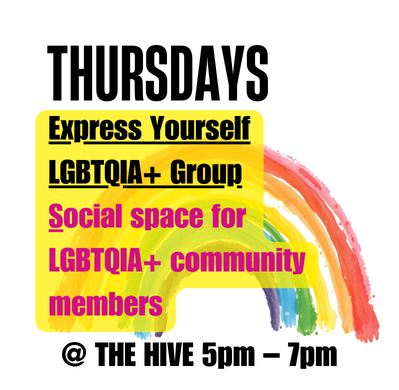 Thursday's Express Yourself LGBTQIA+ Group. Social space for LGBTQIA+ community members at The Hive 5pm - 7pm