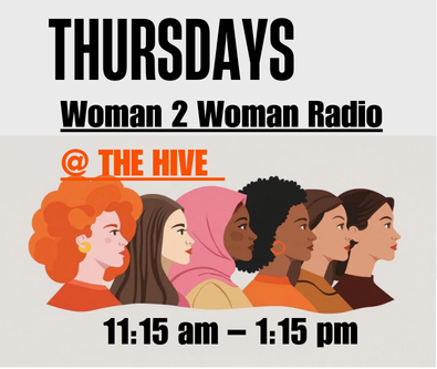Thursdays Woman 2 Woman Radio at The Hive 11:15 am - 1:15 pm