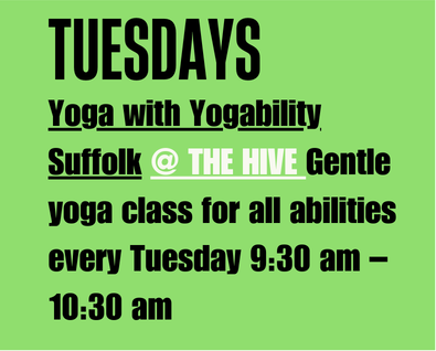 Tuesday's Yoga with Yogability Suffolk at The Hive. Gentle yoga class for all abilities every Tuesday 9:30am - 10:30am