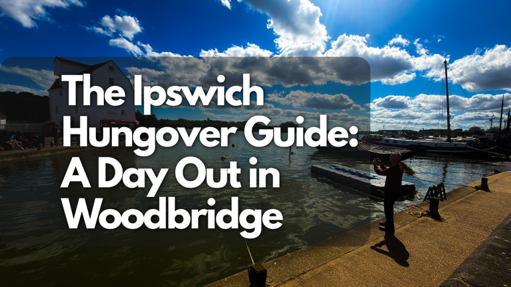 The-Ipswich-Hungover-Guide-A-Day-Out-in-Woodbridge.png